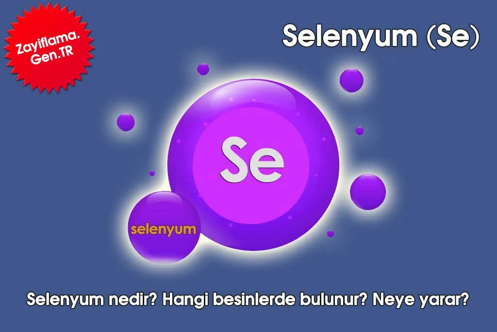 Selenyum Nedir? Sağlığa Faydaları ve Zararları Nelerdir?