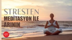 Stresten Meditasyon ile Arının