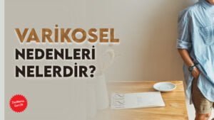 Varikosel Nedir?